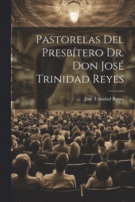 Pastorelas Del Presbtero Dr. Don Jos Trinidad Reyes 1