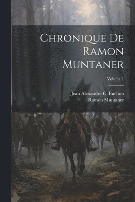 Jean Alexandre C Buchon, Ramón Muntaner - Chronique De Ramon Muntaner; Volume 1, Häftad