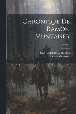 Chronique De Ramon Muntaner; Volume 1 1