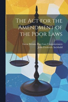 bokomslag The Act for the Amendment of the Poor Laws