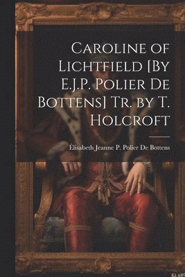 bokomslag Caroline of Lichtfield [By E.J.P. Polier De Bottens] Tr. by T. Holcroft