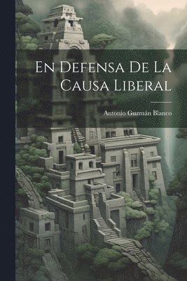 En Defensa De La Causa Liberal 1