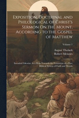 bokomslag Exposition, Doctrinal and Philological of Christ's Sermon On the Mount, According to the Gospel of Matthew