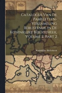 bokomslag Catalogus Van De Pamfletten-Verzameling Berustende in De Koninklijke Bibliotheek, Volume 2, part 2