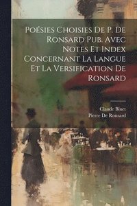 bokomslag Posies Choisies De P. De Ronsard Pub. Avec Notes Et Index Concernant La Langue Et La Versification De Ronsard