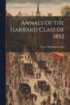 bokomslag Annals of the Harvard Class of 1852