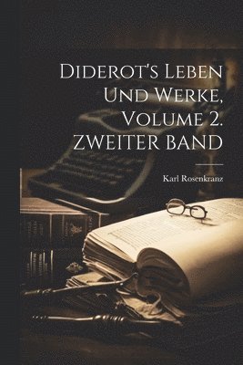 bokomslag Diderot's Leben Und Werke, Volume 2. ZWEITER BAND