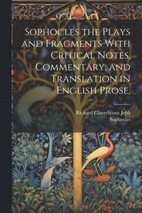 bokomslag Sophocles the Plays and Fragments With Critical Notes, Commentary, and Translation in English Prose,