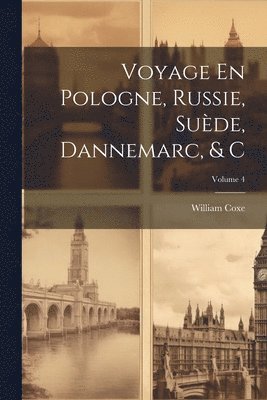 Voyage En Pologne, Russie, Sude, Dannemarc, & C; Volume 4 1