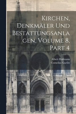 Kirchen, Denkmler Und Bestattungsanlagen, Volume 8, part 4 1