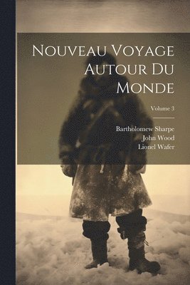 John Wood, Lionel Wafer, William Dampier - Nouveau Voyage Autour Du Monde; Volume 3, Häftad
