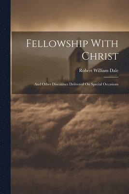 Robert William Dale - Fellowship With Christ, Häftad