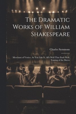 Charles Symmons - Dramatic Works of William Shakespeare, Häftad