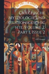 bokomslag Griechische Mythologie Und Religionsgeschichte, Volume 2, part 1, issue 2