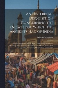 bokomslag Historical Disquisition Concerning the Knowledge Which the Ancients Had of India