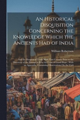 bokomslag Historical Disquisition Concerning the Knowledge Which the Ancients Had of India