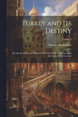 Charles MacFarlane, Charles Macfarlane - Turkey and Its Destiny, Häftad