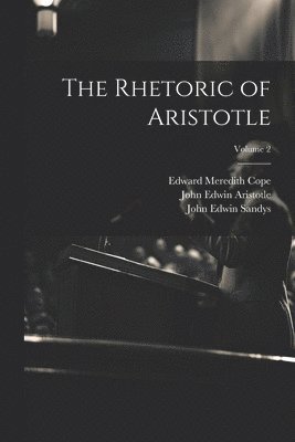 Edward Meredith Cope, John Edwin Sandys, John Edwin Aristotle - Rhetoric of Aristotle; Volume 2, Häftad