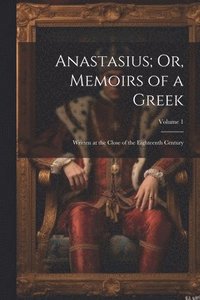 bokomslag Anastasius; Or, Memoirs of a Greek