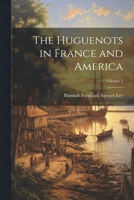 bokomslag Huguenots in France and America; Volume 2