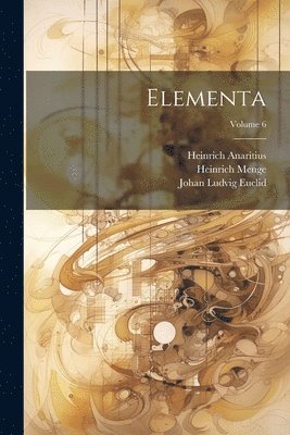 Johan Ludvig Heiberg, Johan Ludvig Euclid, Johan Ludvig Theon - Elementa; Volume 6, Häftad