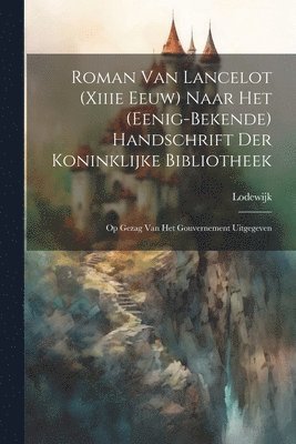 Lodewijk - Roman Van Lancelot (Xiiie Eeuw) Naar Het (Eenig-Bekende) Handschrift Der Koninklijke Bibliotheek, Häftad