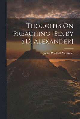 bokomslag Thoughts On Preaching [Ed. by S.D. Alexander]