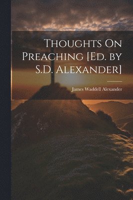 Thoughts On Preaching [Ed. by S.D. Alexander] 1