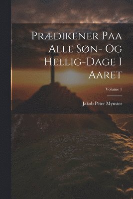 bokomslag Prædikener Paa Alle Søn- Og Hellig-Dage I Aaret; Volume 1