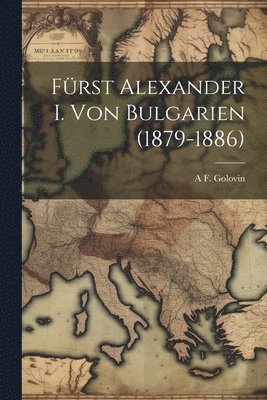 bokomslag Frst Alexander I. Von Bulgarien (1879-1886)