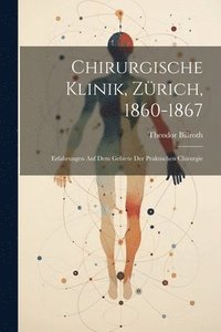 bokomslag Chirurgische Klinik, Zürich, 1860-1867