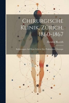 bokomslag Chirurgische Klinik, Zürich, 1860-1867