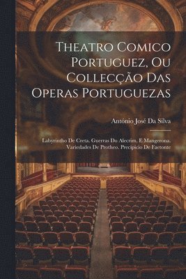Theatro Comico Portuguez, Ou Colleco Das Operas Portuguezas 1