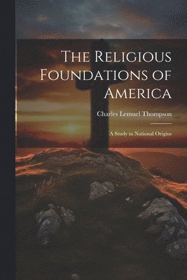 bokomslag The Religious Foundations of America