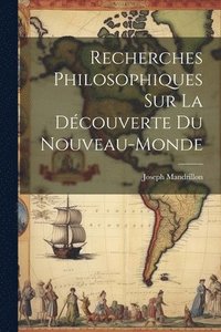bokomslag Recherches Philosophiques Sur La Dcouverte Du Nouveau-Monde