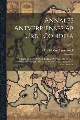 bokomslag Annales Antverpienses Ab Urbe Condita