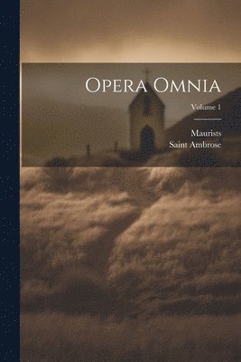 Saint Ambrose, Maurists - Opera Omnia; Volume 1, Häftad