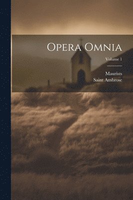 bokomslag Opera Omnia; Volume 1