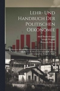 bokomslag Lehr- Und Handbuch Der Politischen Oekonomie: In Einzelnen Selbständigen Abtheilungen. in Verbindung Mit A. Buchenberger, K. Bücher, H. Dietzel Und An