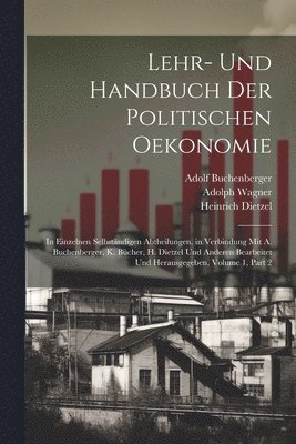 Karl Bücher, Heinrich Dietzel, Adolph Wagner - Lehr- Und Handbuch Der Politischen Oekonomie, Häftad