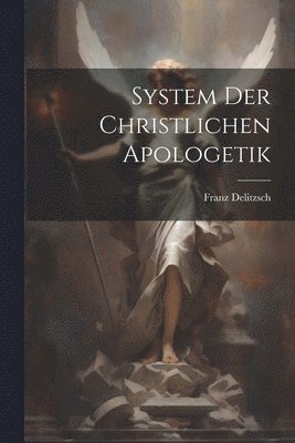 System Der Christlichen Apologetik 1