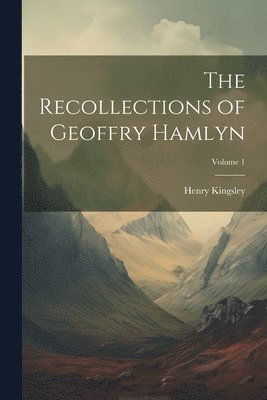 Henry Kingsley - Recollections of Geoffry Hamlyn; Volume 1, Häftad
