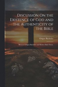 bokomslag Discussion On the Existence of God and the Authenticity of the Bible