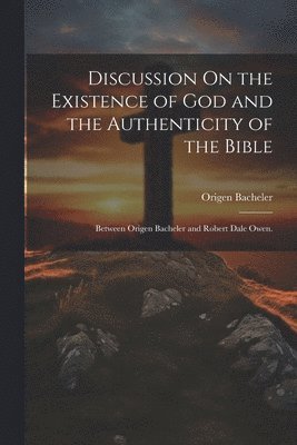 bokomslag Discussion On the Existence of God and the Authenticity of the Bible