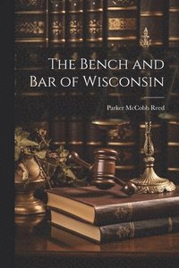 bokomslag The Bench and Bar of Wisconsin