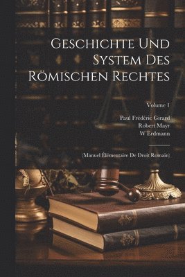 Robert Mayr, Paul Frédéric Girard, W Erdmann - Geschichte Und System Des Römischen Rechtes, Häftad