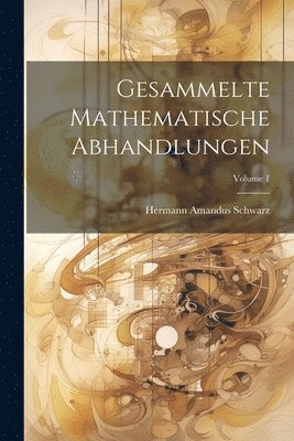 Gesammelte Mathematische Abhandlungen; Volume 1 1