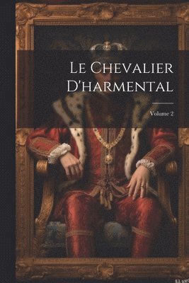 Le Chevalier D'harmental; Volume 2 1