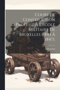 bokomslag Cours De Construction Professé À L'école Militaire De Bruxelles (1843 À 1847).