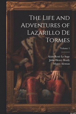 John Henry Brady, Thomas Roscoe, Alain René Le Sage - Life and Adventures of Lazarillo De Tormes; Volume 1, Häftad